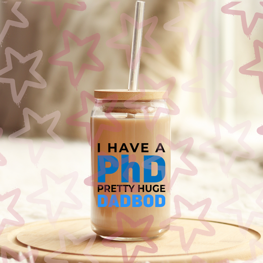 I Have a PhD  | Father's Day | UVDTF 3” Decal
