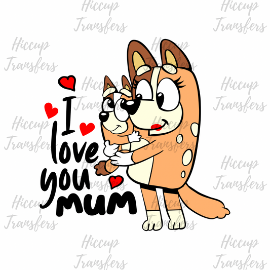 I love you mum  | DTF transfer | Blue Dog