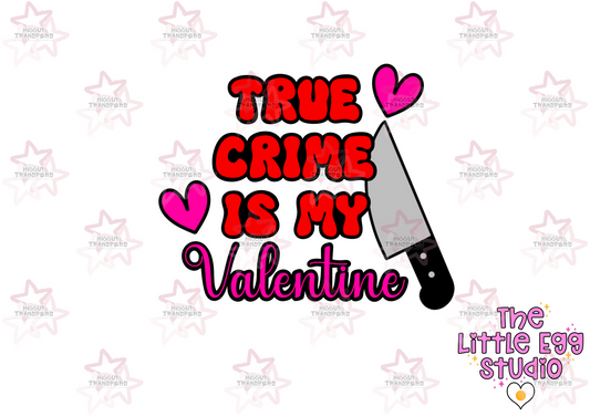 True Crime Is My Valentine | The Little Egg Studio | DTF Transfer