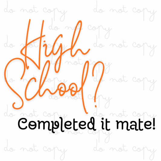 High School? Completed It Mate! | UVDTF 3” / 6” / 8” Decal | School Leavers