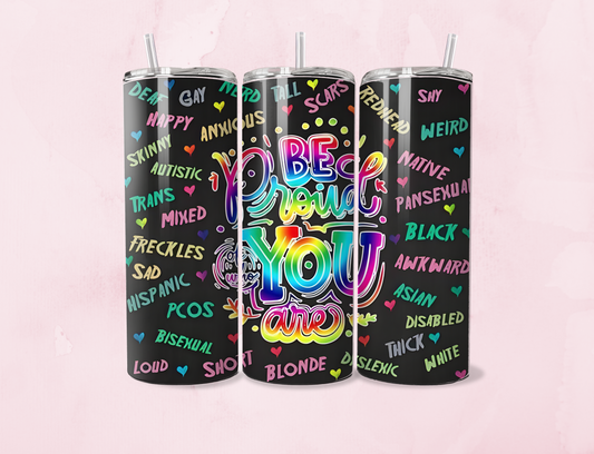 Be Proud Of Who You Are  | 20oz Tumbler Sublimation Wrap