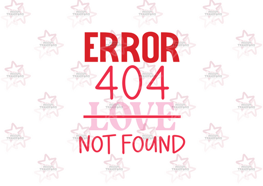 Error 404 Love Not Found | DTF Transfer