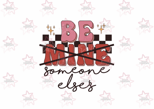 Be Someone Elses | DTF Transfer