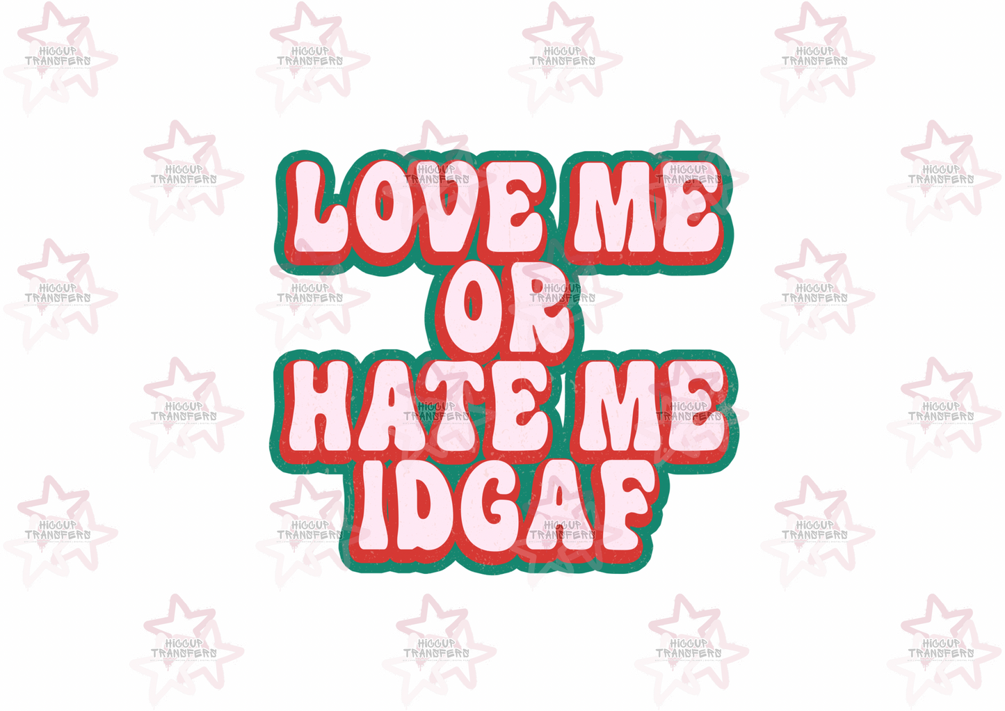 Love Me Or Hate Me | DTF Transfer