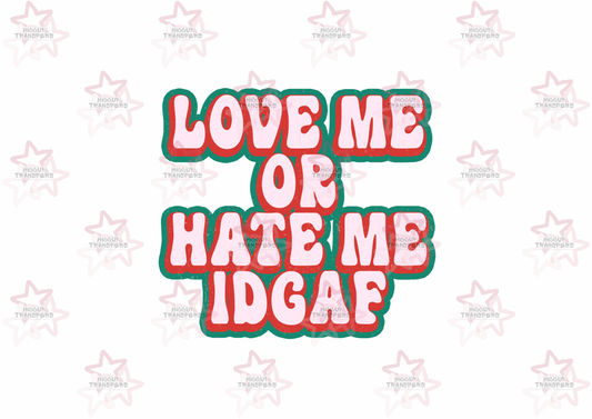 Love Me Or Hate Me | DTF Transfer