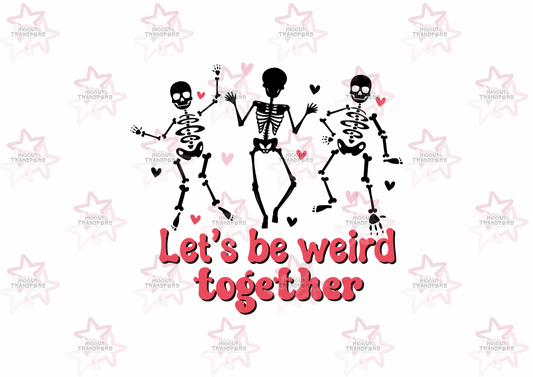 Let’s Be Weird Together | DTF Transfer