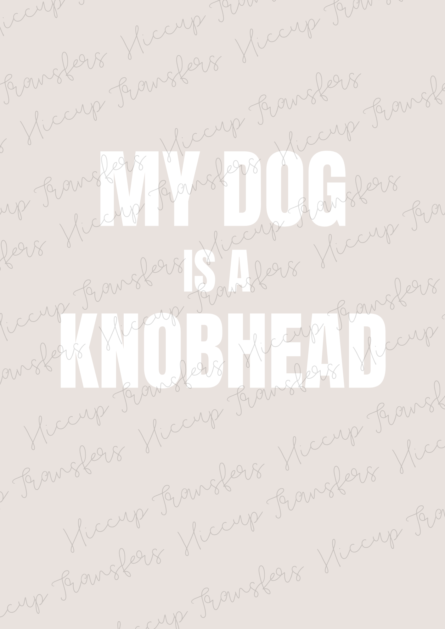 My Dog Is A Kn*bhead | DTF Transfer