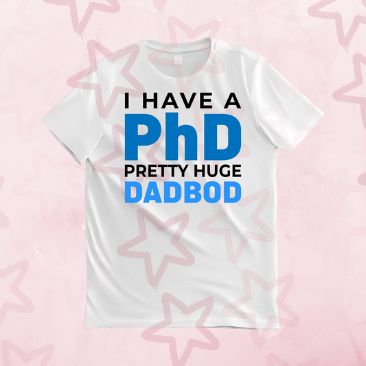 PhD Dad Bod | Father’s Day | DTF transfer