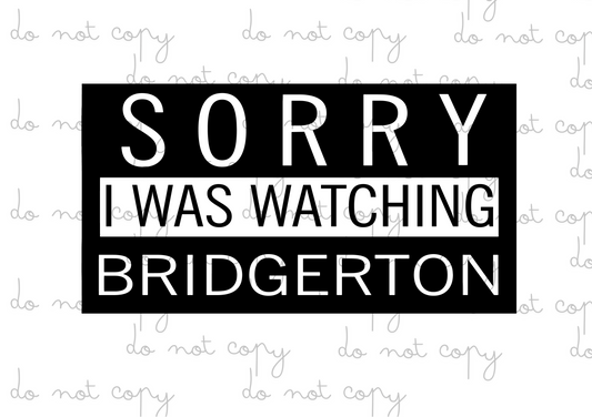 Sorry I Was Watching Bridgerton | DTF transfer