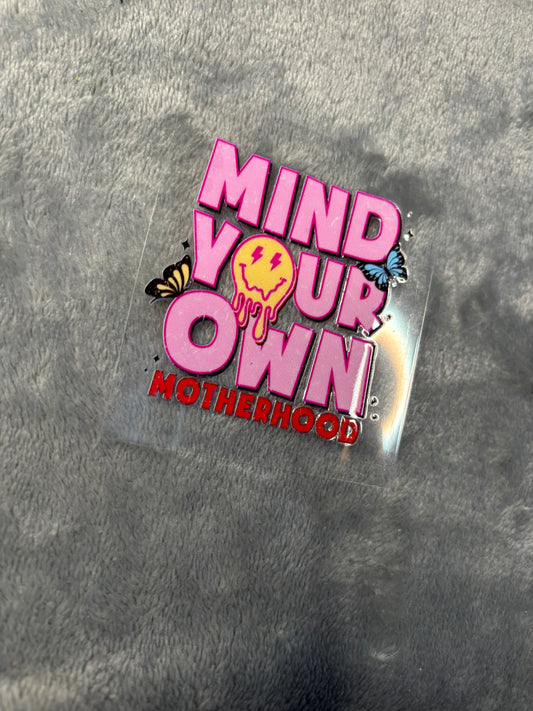 Mind Your Own Motherhood | UVDTF 3” Decal | Ready To Ship