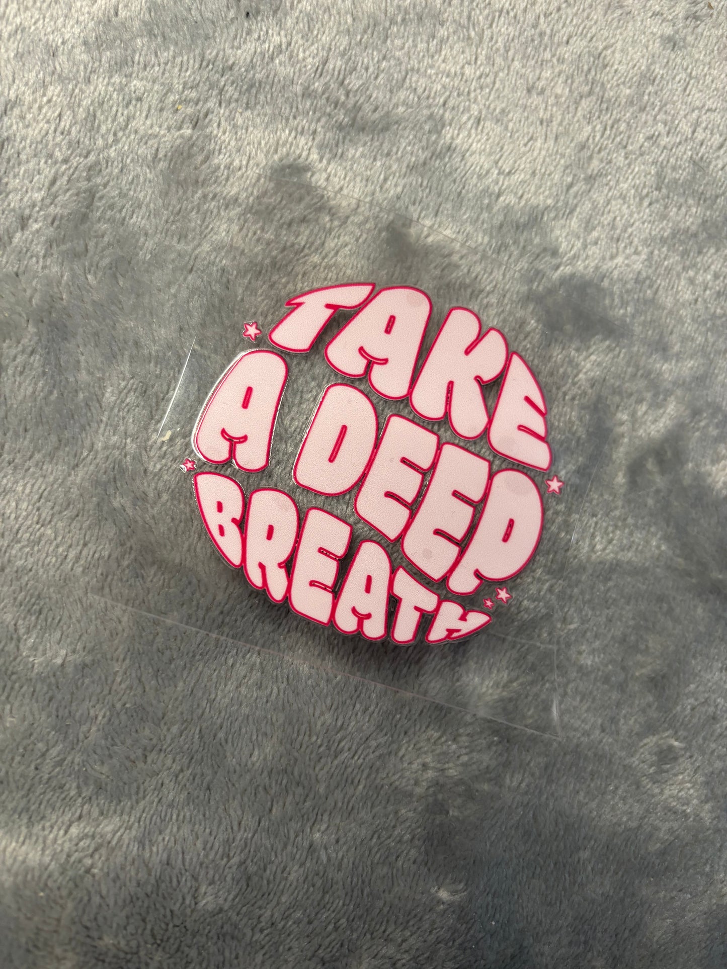 Take A Deep Breath | UVDTF 3” Decal | Ready To Ship