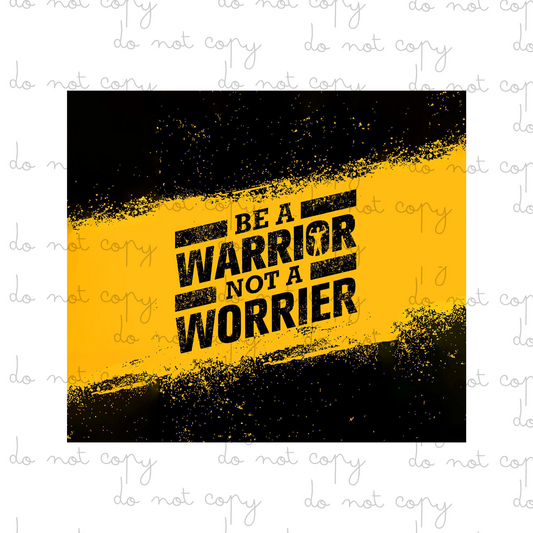 Be A Warrior Not A Worrier | 20oz Tumbler Sublimation Wrap